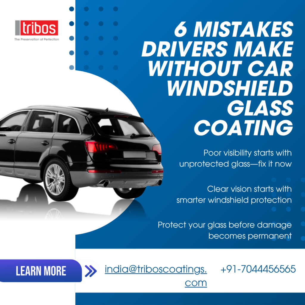 Mistakes Drivers Make Without Car Windshield Glass Coating