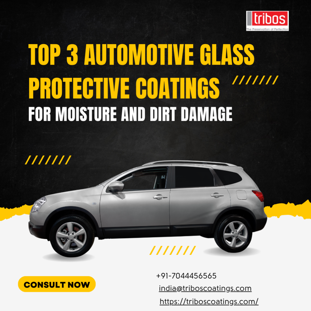 Top 3 Automotive Glass Protective Coatings for Moisture and Dirt Damage
