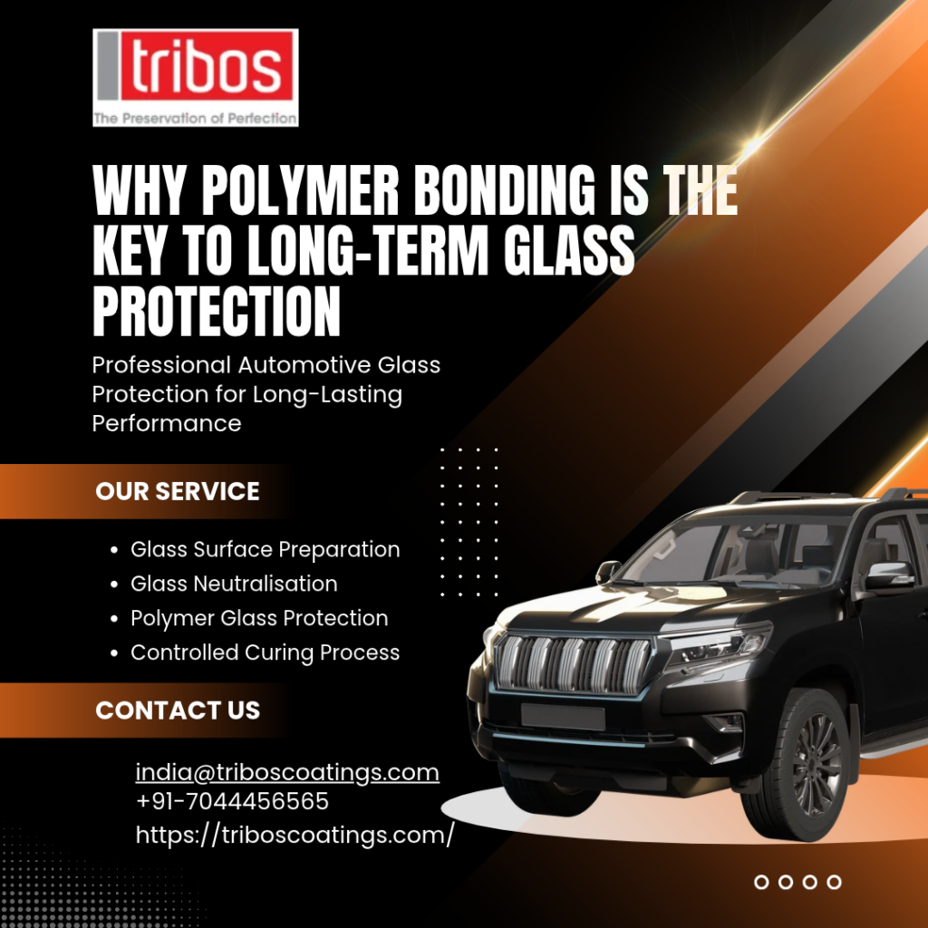 Why Polymer Bonding Is the Key to Long-Term Glass Protection